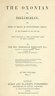 Cover of: Oxonian in Thelemarken; or, Notes of travel in southwestern Norway in the summers of 1856 and 1857. With glances at the legendary lore of that district. | Frederick Metcalfe