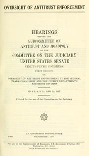 Cover of: Oversight of antitrust enforcement: hearings before the Subcommittee on Antitrust and Monopoly of the Committee on the Judiciary, United States Senate, Ninety-fifth Congress, first session ...