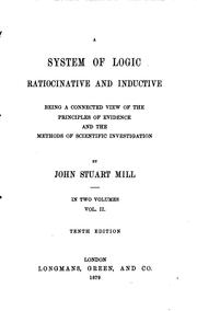 Cover of: A System of Logic, Ratiocinative and Inductive: Being a Connected View of the Principles of ... by John Stuart Mill