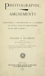 Cover of: Photographic amusements, including a description of a number of novell effects obtainable with the camera by Walter E. Woodbury