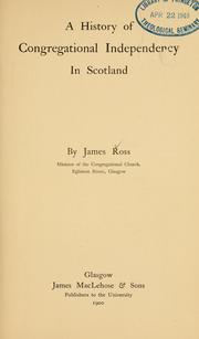 A history of Congregational independency in Scotland by James Ross