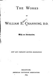 Cover of: The Works of William E. Channing, D.D.: With an Introduction by William Ellery Channing, William Ellery Channing