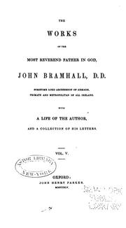 Cover of: The Works of the Most Reverend Father in God, John Bramhall, D.D., Sometime Lord Archbishop of ...