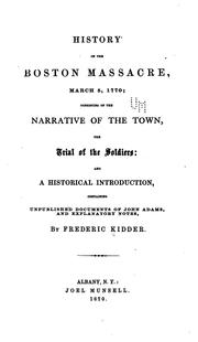 Cover of: History of the Boston Massacre, March 5, 1770: Consisting of the Narrative of the Town, the ...