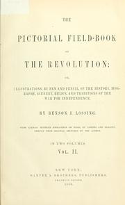 Cover of: The pictorial field-book of the revolution: or, Illustrations by pen and pencil of the history, biography, scenery, relics and traditions, of the war for independence