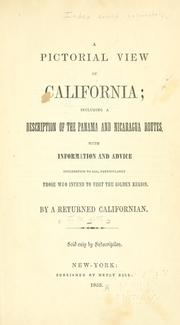 Cover of: A pictorial view of California: including a description of the Panama and Nicaragua routes, with information and advice interesting to all, particularly those who intend to visit the golden region.