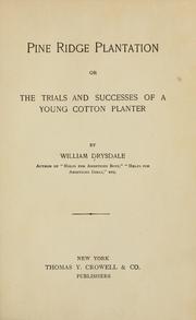 Cover of: Pine Ridge plantation, or, The trials and successes of a young cotton planter / by William Drysdale ... by William Drysdale