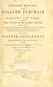 Cover of: Pioneer history of the Holland Purchase of western New York: embracing some account of the ancient remains, and a history of pioneer settlement under the auspices of the Holland Company ; including reminiscences of the War of 1812 ; the origin, progress and completion of the Erie Canal, etc., etc., etc.
