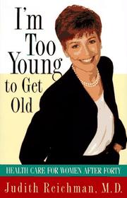 Cover of: I'm too young to get old: health care for women after forty