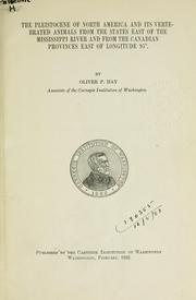 Cover of: The Pleistocene of North America and its vertebrated animals form the states east of the Mississippi River and form the Canadian provinces east of longitude 95 . by Oliver Perry Hay