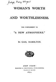 Cover of: Woman's Worth and Worthlessness: The Complement to "A New Atmosphere." by Gail Hamilton, Mary Abigail Dodge
