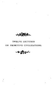 Cover of: Twelve lectures on primitive civilizations and their physical conditions: (Delivered at the ...
