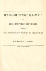 Cover of: The polical [sic] economy of slavery: or, The institution considered in regard to its influence on public wealth and the general welfare.