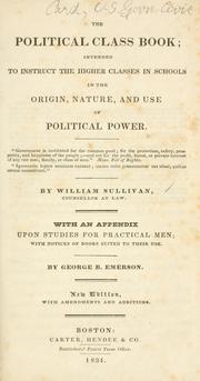 Cover of: political class book: intended to instruct the higher classes in schools, in the origin, nature, and use of political power ...