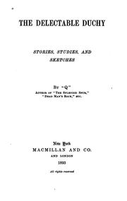 Cover of: The Delectable Duchy: Stories, Studies, and Sketches by Arthur Quiller-Couch, Arthur Quiller-Couch