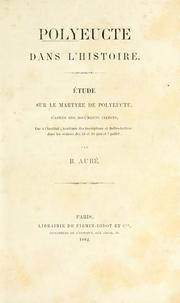 Cover of: Polyeucte dans l'histoire: étude sur le martyre de Polyeucte, d'après des documents inédits, lue à l'Institut (Académie des inscriptions et belles-lettres) dans les séances des 23 et 30 juin et 7 juillet