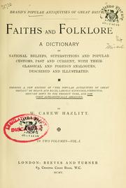 Cover of: Popular antiquities of Great Britain: Faith and folklore; a dictionary of national beliefs, superstitions and popular customs, past and current, with their classical and foreign analogues, described and illustrated.  Forming a new ed. of "The popular antiquities of Great Britain" by Brand and Ellis, largely exended, corr., brought down to the present time, and now first alphabetically arr.