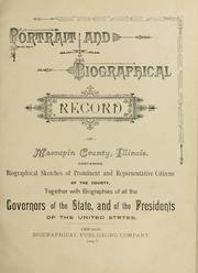 Cover of: Portrait and biographical record of Macoupin County, Illinois: containing biographical sketches of prominent and representative citizens of the county, together with biographies of all the governors of the state, and of the presidents of the United States.