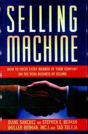 Cover of: Selling machine: how to focus every member of your company on the vital business of selling