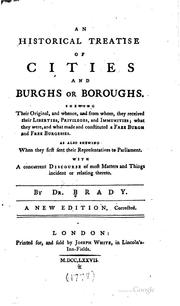 An Historical Treatise of Cities and Burghs Or Boroughs: Shewing Their ... by Robert Brady, Brady , Robert, 1627?-1700