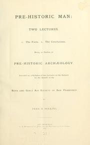 Cover of: Pre-historic man: two lectures.: I. The facts. 2. The conclusions. Being an outline of pre-historic archaeology. Intended as a syllabus of two lectures on the subject, for the benefit of the Boys and Girls Aid Society of San Francisco.