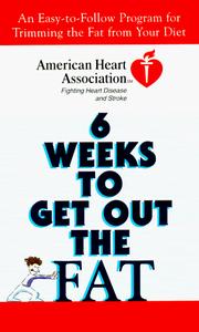 Cover of: American Heart Association 6 Weeks to Get Out the Fat: An Easy-to-Follow Program for Trimming the Fat from Your Diet (American Heart Association)
