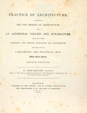 Cover of: Practice of architecture: containing the five orders of architecture and an additional column and entablature, with all their elements and details explained and illustrated, for the use of carpenters and practical men.