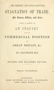 Cover of: The present and long-continued stagnation of trade: its causes, effects, and cure, being a sequel to An inquiry into the commercial position of Great Britain