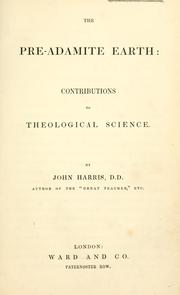 Cover of: The pre-adamite earth: contributions to theological science.