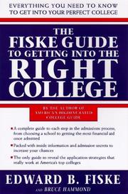 Cover of: The Fiske guide to getting into the right college: the complete guide to everything you need to know to get into and pay for college