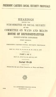 Cover of: President Carter's social security proposals: hearings before the Subcommittee on Social Security of the Committee on Ways and Means, House of Representatives, Ninety-fifth Congress, first session ...