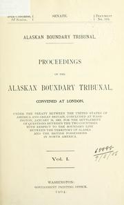 Cover of: Proceedings of the Alaskan Boundary Tribunal: convened at London, under the treaty between the United States of America and Great Britain, concluded at Washington, January 24, 1903, for the settlement of questions ... with respect to the boundary line between the territory of Alaska and the British possessions in North America ...