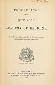 Cover of: Proceedings of the New York Academy of Medicine: at the first stated meeting : held in the Hall of the Academy, 12 West Thirty-first Street, May 20, 1875.