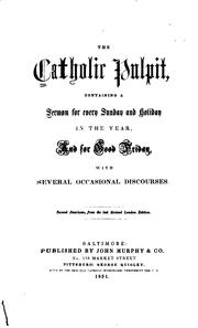 The Catholic Pulpit: Containing a Sermon for Every Sunday and Holiday in the ...
