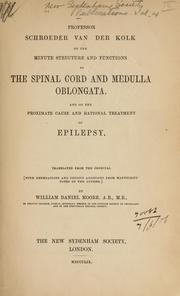 Cover of: Professor Schroeder van der Kolk On the minute structure and functions of the spinal cord and medulla oblongata: and on the proximate cause and rational treatment of epilepsy