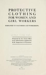 Cover of: Protective clothing for women and girl workers employed in the factories and workshops. by Home Office
