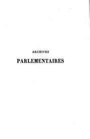 Cover of: Archives parlementaires de 1787 à 1860: recueil complet des débats ...