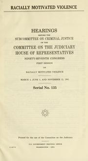 Cover of: Racially motivated violence: hearings before the Subcommittee on Criminal Justice of the Committee on the Judiciary, House of Representatives, Ninety-seventh Congress, first session, on racially motivated violence, March 4, June 3, and November 12, 1981.