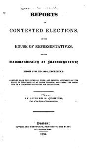 Cover of: Reports of Contested Elections: In the House of Representatives, of the Commonwealth of ...