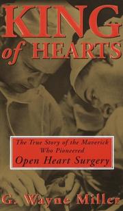 Cover of: King of Hearts: The True Story of the Maverick Who Pioneered Open Heart Surgery