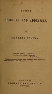 Cover of: Recent speeches and addresses [1851-1855] by Charles Sumner