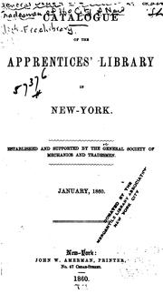 Catalogue of the Apprentices' Library in New York: Established and Supported by the General .. by General Society of Mechanics and Tradesmen of the City of New York Library