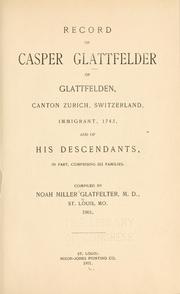 Cover of: Record of Casper Glattfelder of Glattfelden, canton Zurich, Switzerland, immigrant, 1743: and of his descendants, in part, comprising 861 families.