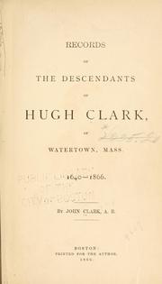 Cover of: Records of the descendants of Hugh Clark: of Watertown, Mass. 1640-1866.