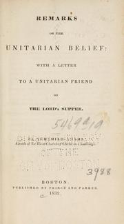 Cover of: Remarks on the Unitarian belief: with a letter to a Unitarian friend on the Lord's supper