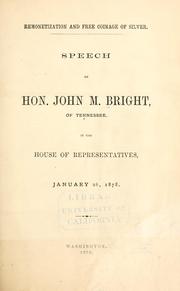 Cover of: Remonetization and free coinage of silver: speech of Hon. John M. Bright, of Tennessee, in the House of Representatives, January 26, 1878.