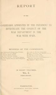 Cover of: Report of the Commission appointed by the President to investigate the conduct of the war department in the war with Spain ...