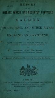Cover of: Report on the disease which has recently prevailed among the salmon in the Tweed, Eden, and other rivers in England and Scotland.