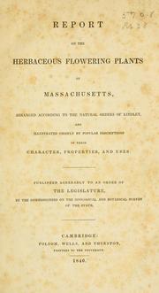 Cover of: Report on the herbaceous flowering plants of Massachusetts, arranged according to the natural orders of Lindley, and illustrated chiefly by popular descriptions of their character, properties, and uses.