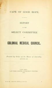 Cover of: Report. by Cape of Good Hope (South Africa). Parliament. House. Select Committee on Colonial Medical Council.